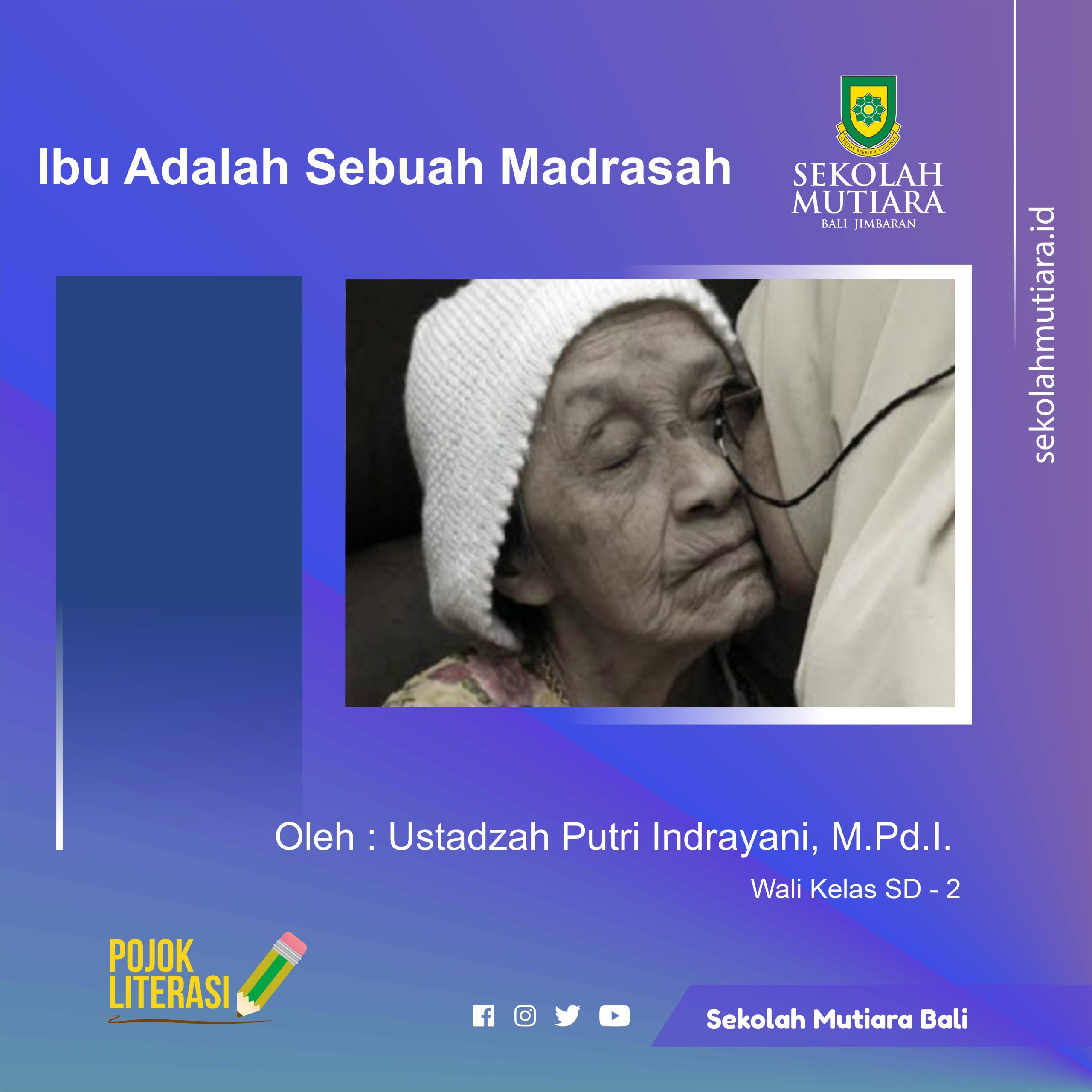 Ibu adalah sebuah madrasah, yang jika kamu menyiapkannya berarti kamu menyiapkan (lahirnya) generasi yang berbudi pekerti baik